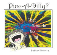 Title: Picc-A-Dilly? That Sounds So Silly, Author: Peter Blueberry