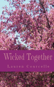 Title: Wicked Together, Author: Lauren Courcelle