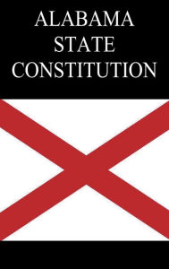 Title: Alabama State Constitution, Author: The Alabama Legislature