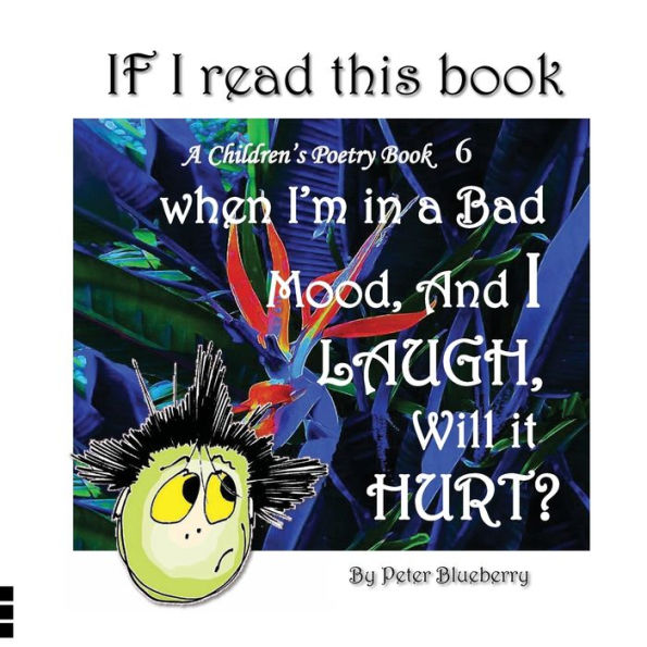 If I read this book when I'm a Bad Mood, and Laugh, will it Hurt?