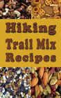 Hiking Trail Mix Recipes: A Camping Snack Mix Cookbook