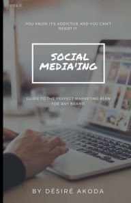 Title: Social Media'Ing: Guide to the perfect marketing plan for any brand., Author: Dïsirï Akoda