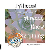 Title: I Almost Already Know Everything, Author: Peter Blueberry