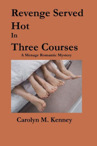 Title: Revenge Served Hot In Three Courses, Author: Carolyn Kenney