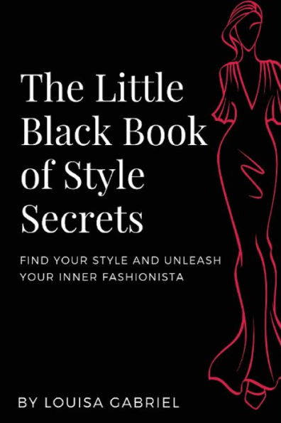 The Little Black Book of Style Secrets: Find Your Personal Style and Unleash Your Inner Fashionista