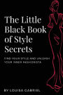 The Little Black Book of Style Secrets: Find Your Personal Style and Unleash Your Inner Fashionista