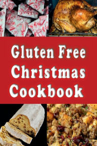 Title: Gluten Free Christmas Cookbook: Recipes for a Wheat Free Holiday Season, Author: Laura Sommers