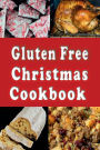 Gluten Free Christmas Cookbook: Recipes for a Wheat Free Holiday Season