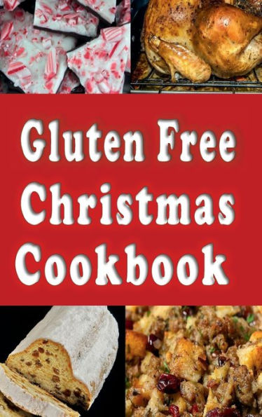 Gluten Free Christmas Cookbook: Recipes for a Wheat Free Holiday Season