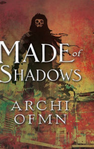 Title: Made of Shadows, Author: Archi Ofmn