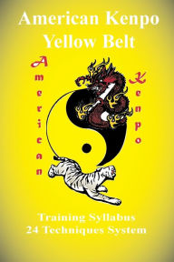 Title: American Kenpo Yellow Belt Training Syllabus: 24 Technique System:, Author: L. M. Rathbone