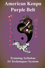 Title: American Kenpo Purple Belt Training Syllabus: 24 Technique System:, Author: L. M. Rathbone