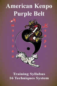 Title: American Kenpo Purple Belt Training Syllabus: 16 Technique System:, Author: L. M. Rathbone