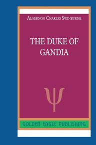 Title: The Duke of Gandia: N, Author: Algernon Charles Swinburne