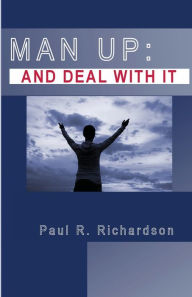 Title: Man Up: And Deal with It:, Author: Paul Richardson