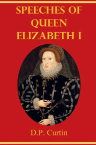 Title: Speeches of Queen Elizabeth I, Author: Elizabeth Tudor