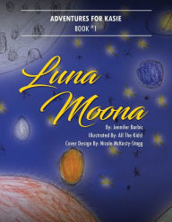 Title: Adventures for Kasie: Book 1: Luna Moona, Author: Jennifer Barbic