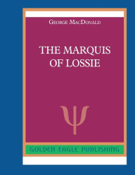 Title: The Marquis of Lossie: N, Author: George MacDonald