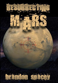 Title: Resurrecting Mars, Author: Brandon Spacey