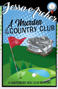 Title: A Murder at the Country Club: A Funny and Sporting Cozy Mystery, Author: Jessa Archer