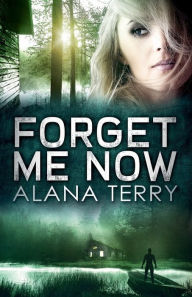 Title: Forget Me Now, Author: Alana Terry