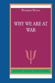 Title: Why We are at War: N, Author: Woodrow Wilson