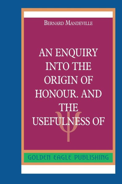 An Enquiry into the Origin of Honour. and the Usefulness of Christianity in War: N