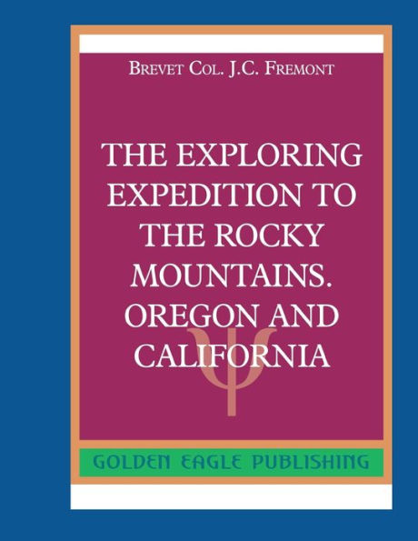 The Exploring Expedition to the Rocky Mountains. Oregon and California: N