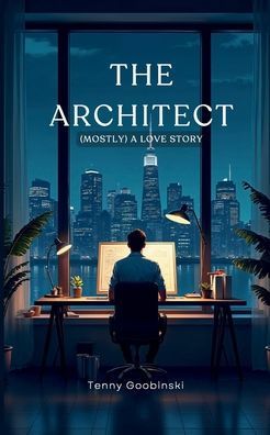 The Architect: (mostly) a love story