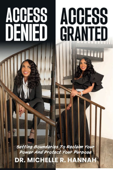 Access Denied, Access Granted: Setting Boundaries to Reclaim Your Power and Protect Your Purpose