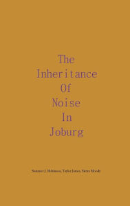 Title: The Inheritance of Noise in Joburg, Author: Summer J. Robinson