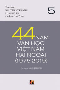 Title: 44 Nam Van Hoc Viet Nam Hai Ngoai (Tap 5) - Soft Cover, Author: Khanh Truong