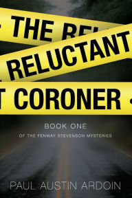 Title: The Reluctant Coroner, Author: Paul Austin Ardoin