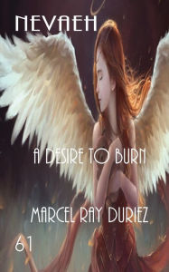 Title: Nevaeh A Desire to Burn, Author: Marcel Ray Duriez