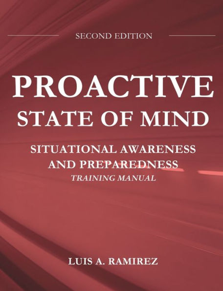 Proactive State of Mind: Situational Awareness and Preparedness Training Manual:A Comprehensive Guide to Help You Prepare and Survive an Active Shooter Incident