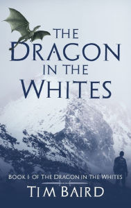 Title: The Dragon in the Whites: A Liam Tryggvison Adventure - Book I, Author: Tim Baird