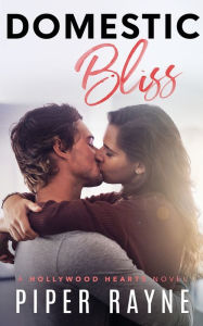 Title: Domestic Bliss (Hollywood Hearts Book 3), Author: Piper Rayne