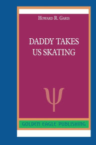 Title: Daddy Takes Us Skating: N, Author: Howard R. Garis