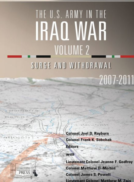 The U.S. Army in the Iraq War: :Volume 2: Surge and Withdrawal, 2007-2011
