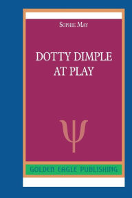 Title: Dotty Dimple at Play: N, Author: Sophie May