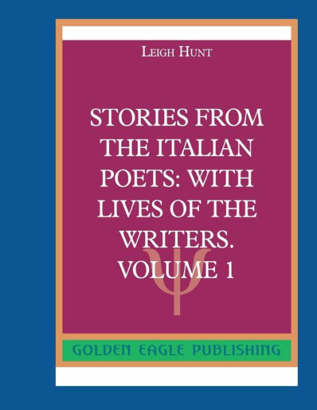 Stories from the Italian Poets: With Lives of the Writers. Volume 1:N