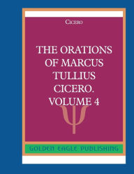 Title: The Orations of Marcus Tullius Cicero. Volume 4: N, Author: Cicero