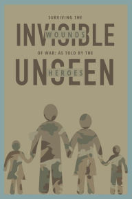 Title: Surviving the Invisible Wounds of War: As Told by the Unseen Heroes:, Author: Dr. Geri Lynn Maples