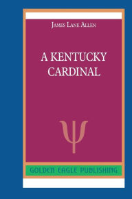 Title: A Kentucky Cardinal: N, Author: James Lane Allen