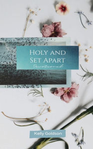 Title: Holy and Set Apart: 30 Day Devotional, Author: Kelly Goldson