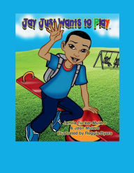 Title: Jay Just Wants To Play, Author: Jamila Tucker-Mulero