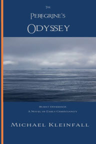 Title: The Peregrine's Odyssey: Burnt Offerings - A Novel of Early Christianity, Author: Michael Kleinfall