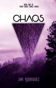 Title: From Chaos Comes Order - Book One: Chaos:, Author: Jimi Rodriguez