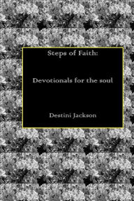 Title: Steps of Faith: Devotionals for the soul, Author: Destini Jackson