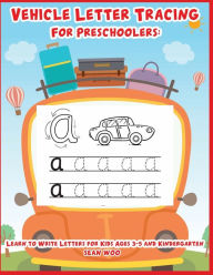 Title: Vehicle Letter Tracing for Preschoolers: Learn to Write Letters for Kids Ages 3-5 and Kindergarten, Author: Sean Woo